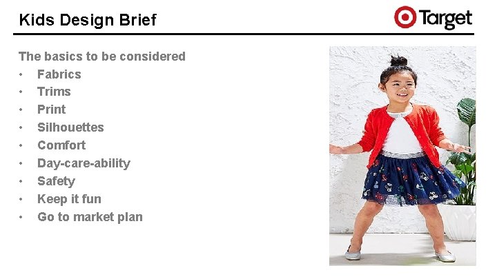 Kids Design Brief The basics to be considered • Fabrics • Trims • Print