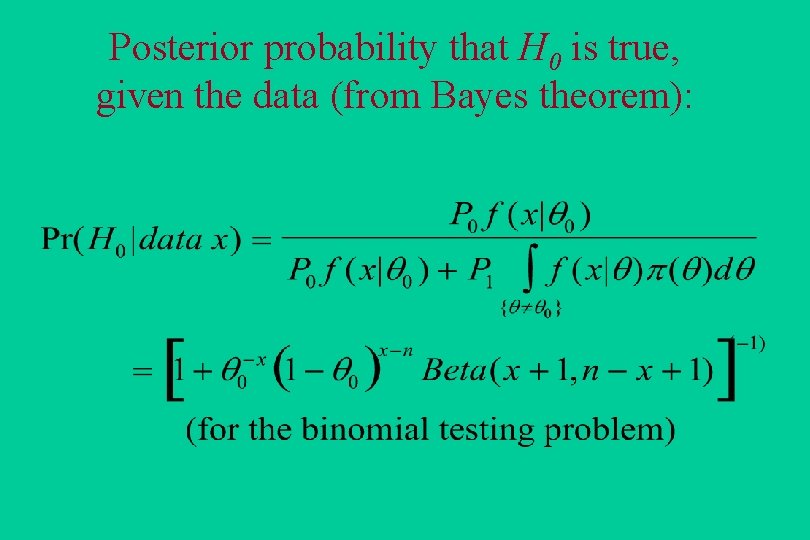 Posterior probability that H 0 is true, given the data (from Bayes theorem): 