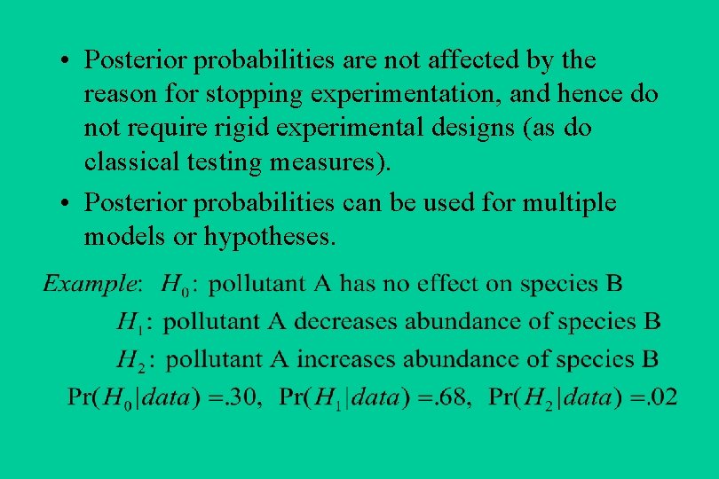  • Posterior probabilities are not affected by the reason for stopping experimentation, and