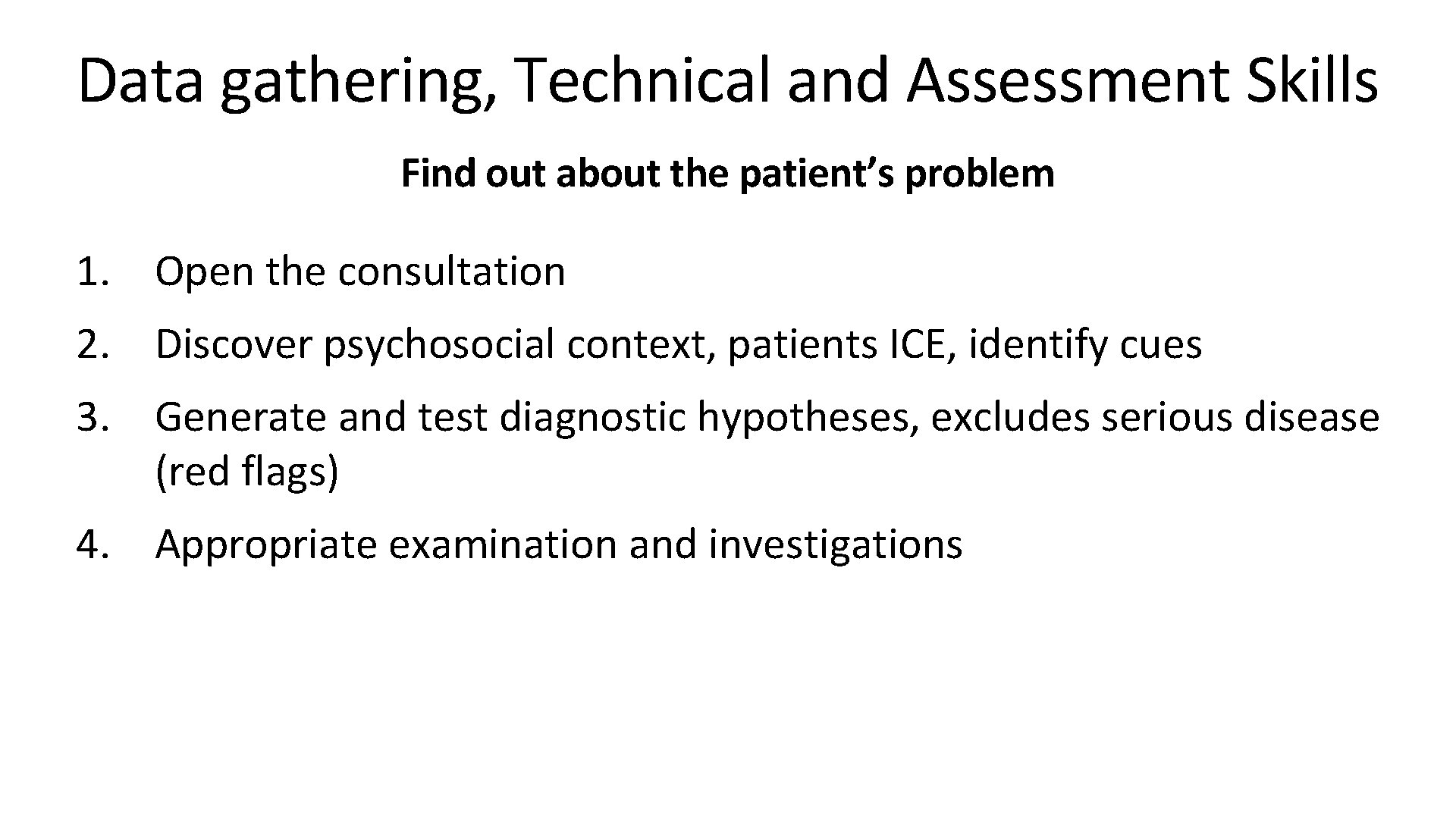 Data gathering, Technical and Assessment Skills Find out about the patient’s problem 1. Open