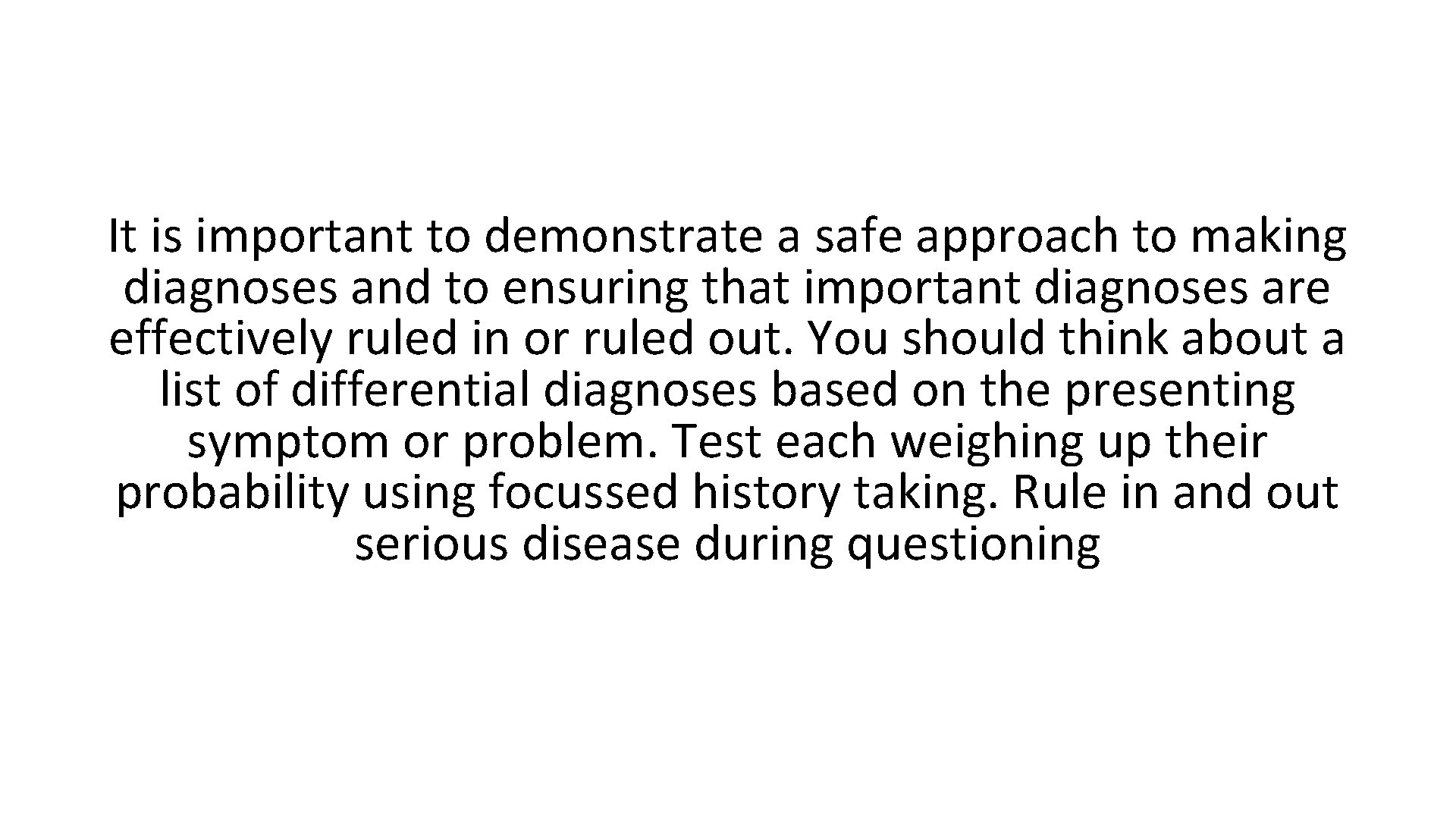 It is important to demonstrate a safe approach to making diagnoses and to ensuring