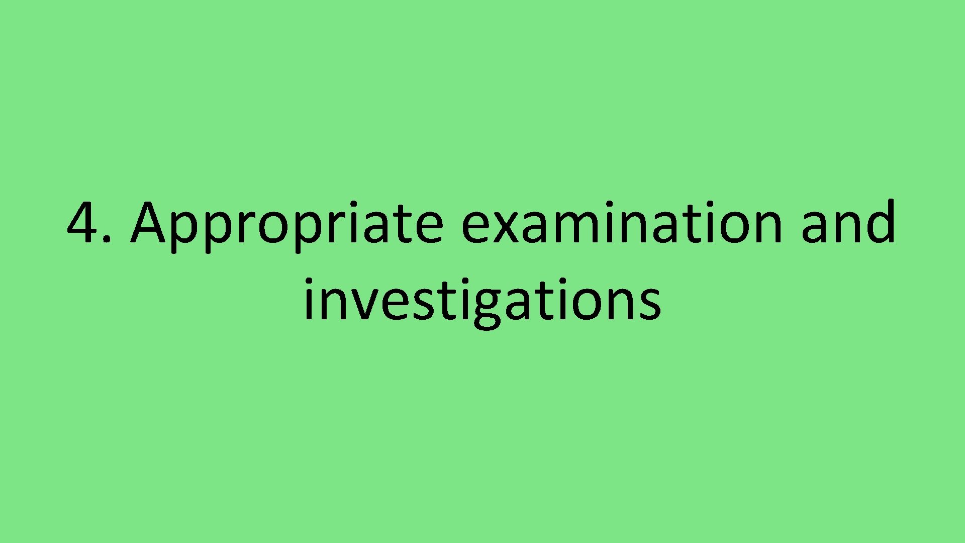 4. Appropriate examination and investigations 