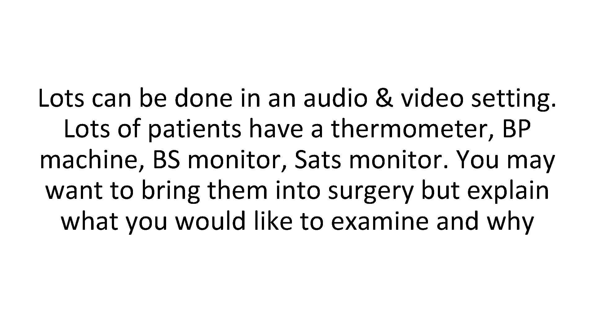 Lots can be done in an audio & video setting. Lots of patients have