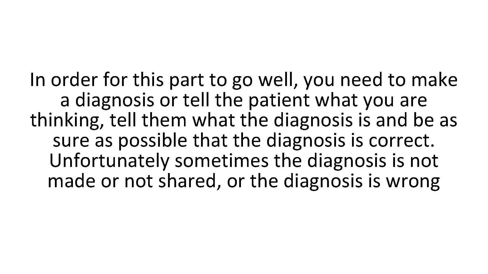 In order for this part to go well, you need to make a diagnosis