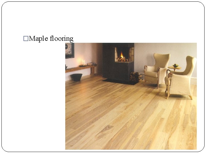 �Maple flooring 