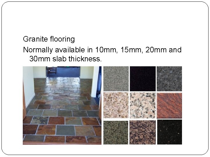 Granite flooring Normally available in 10 mm, 15 mm, 20 mm and 30 mm