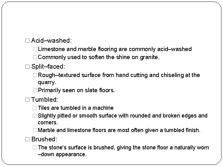 � Acid–washed: � Limestone and marble flooring are commonly acid–washed � Commonly used to