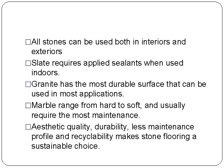 �All stones can be used both in interiors and exteriors �Slate requires applied sealants