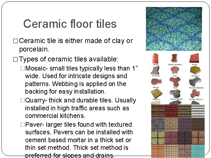 Ceramic floor tiles � Ceramic tile is either made of clay or porcelain. �