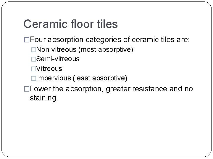 Ceramic floor tiles �Four absorption categories of ceramic tiles are: �Non-vitreous (most absorptive) �Semi-vitreous