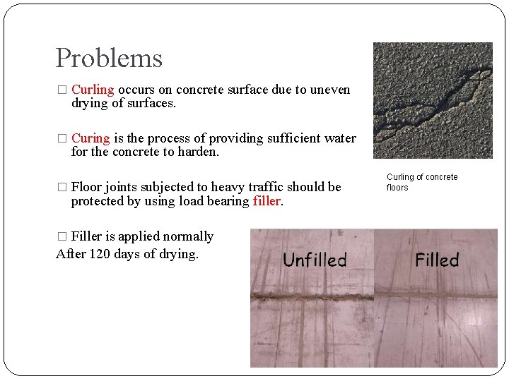 Problems � Curling occurs on concrete surface due to uneven drying of surfaces. �