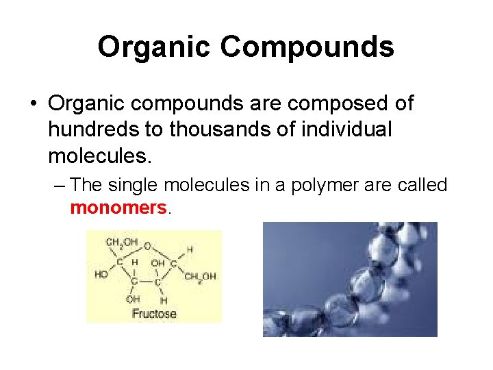Organic Compounds • Organic compounds are composed of hundreds to thousands of individual molecules. Organic Compounds • Organic compounds are composed of hundreds to thousands of individual molecules.