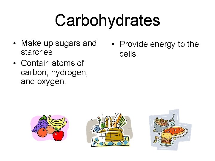 Carbohydrates • Make up sugars and starches • Contain atoms of carbon, hydrogen, and Carbohydrates • Make up sugars and starches • Contain atoms of carbon, hydrogen, and