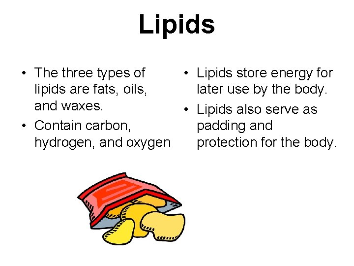 Lipids • The three types of • Lipids store energy for lipids are fats, Lipids • The three types of • Lipids store energy for lipids are fats,