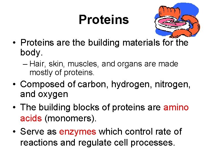 Proteins • Proteins are the building materials for the body. – Hair, skin, muscles, Proteins • Proteins are the building materials for the body. – Hair, skin, muscles,