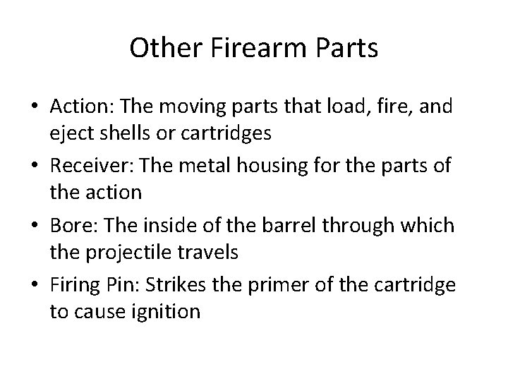 Other Firearm Parts • Action: The moving parts that load, fire, and eject shells