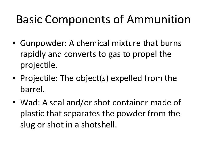 Basic Components of Ammunition • Gunpowder: A chemical mixture that burns rapidly and converts