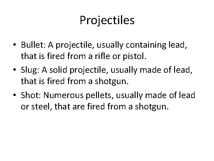 Projectiles • Bullet: A projectile, usually containing lead, that is fired from a rifle