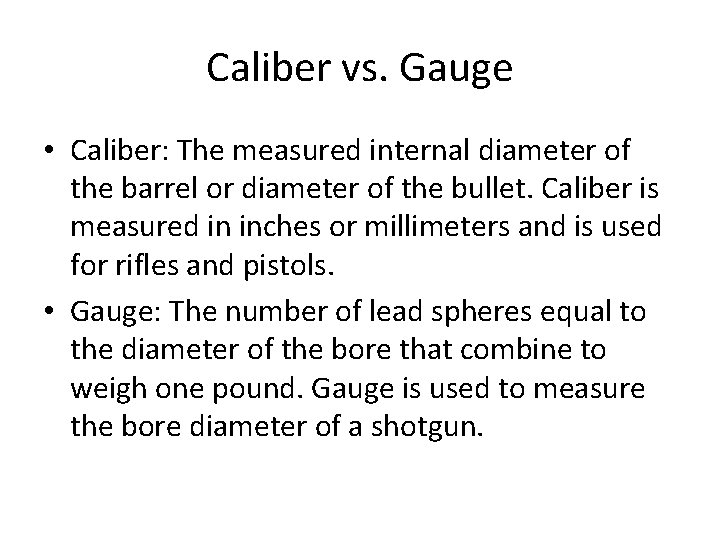 Caliber vs. Gauge • Caliber: The measured internal diameter of the barrel or diameter