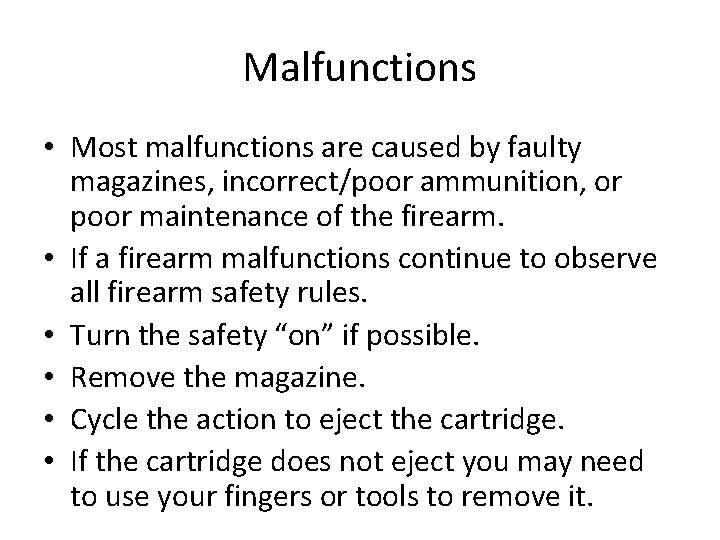 Malfunctions • Most malfunctions are caused by faulty magazines, incorrect/poor ammunition, or poor maintenance