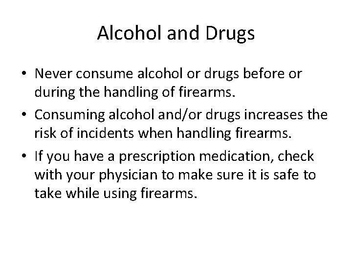 Alcohol and Drugs • Never consume alcohol or drugs before or during the handling