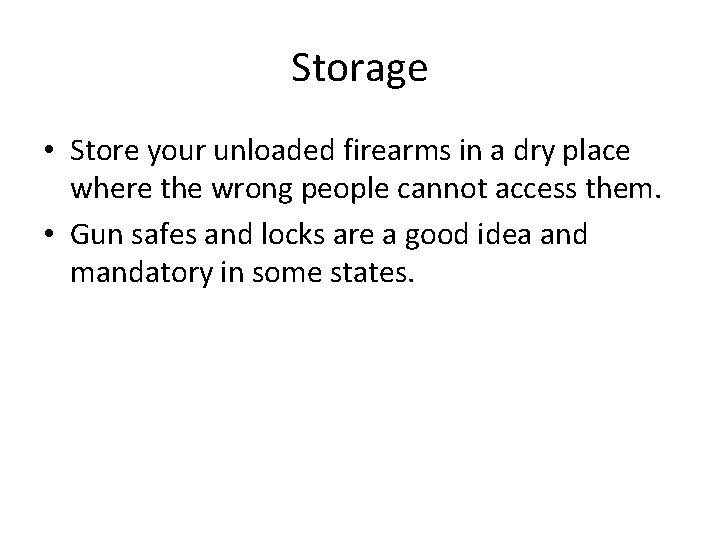 Storage • Store your unloaded firearms in a dry place where the wrong people