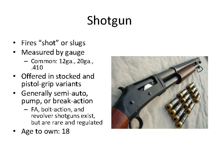 Shotgun • Fires “shot” or slugs • Measured by gauge – Common: 12 ga.