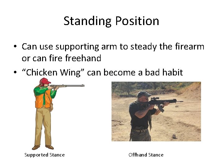 Standing Position • Can use supporting arm to steady the firearm or can fire