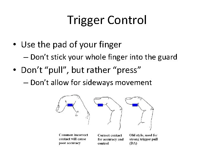 Trigger Control • Use the pad of your finger – Don’t stick your whole