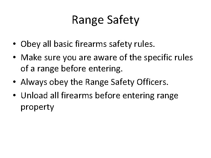 Range Safety • Obey all basic firearms safety rules. • Make sure you are