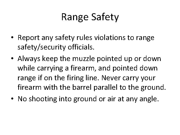 Range Safety • Report any safety rules violations to range safety/security officials. • Always