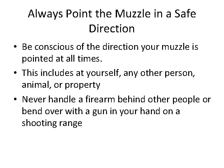 Always Point the Muzzle in a Safe Direction • Be conscious of the direction