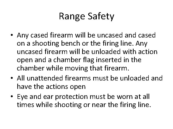 Range Safety • Any cased firearm will be uncased and cased on a shooting