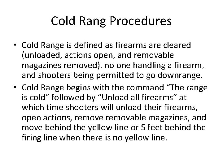 Cold Rang Procedures • Cold Range is defined as firearms are cleared (unloaded, actions