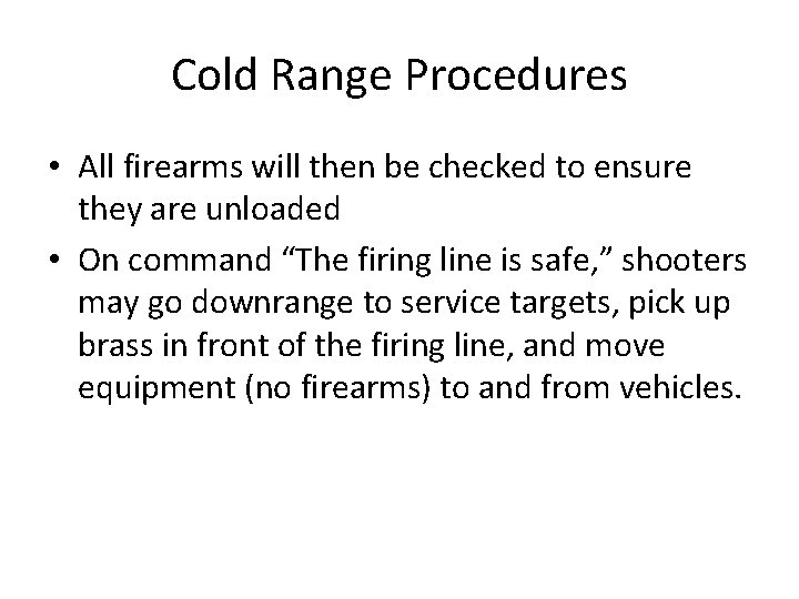 Cold Range Procedures • All firearms will then be checked to ensure they are