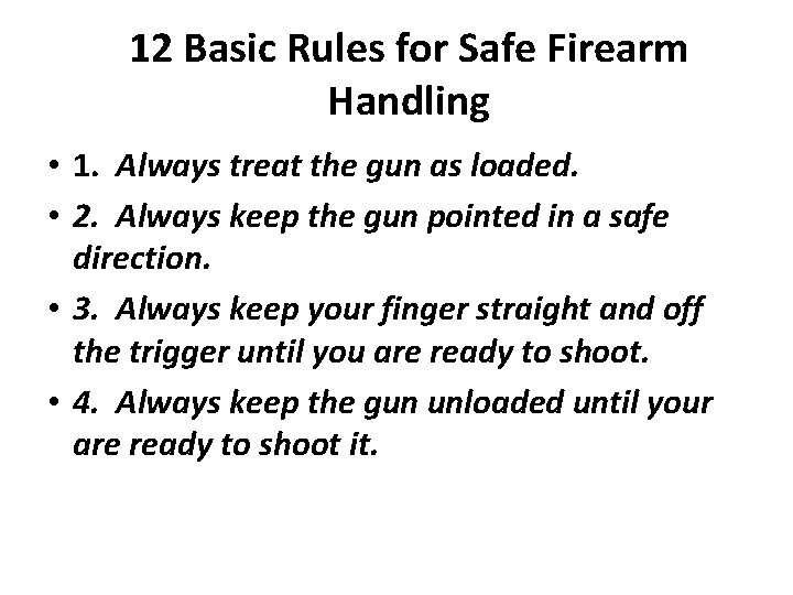 12 Basic Rules for Safe Firearm Handling • 1. Always treat the gun as