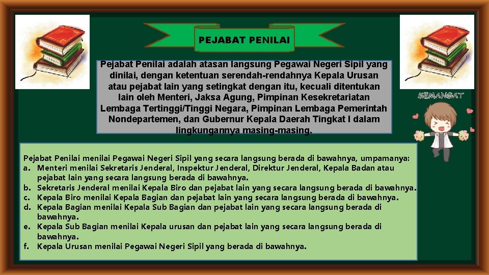 PEJABAT PENILAI Pejabat Penilai adalah atasan langsung Pegawai Negeri Sipil yang dinilai, dengan ketentuan