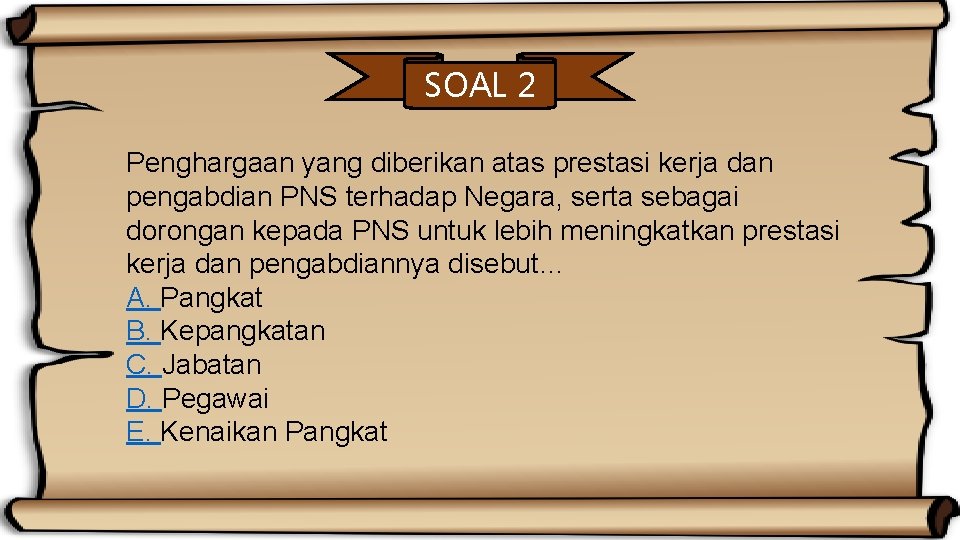 SOAL 2 Penghargaan yang diberikan atas prestasi kerja dan pengabdian PNS terhadap Negara, serta