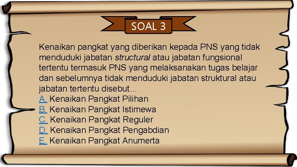 SOAL 3 Kenaikan pangkat yang diberikan kepada PNS yang tidak menduduki jabatan structural atau