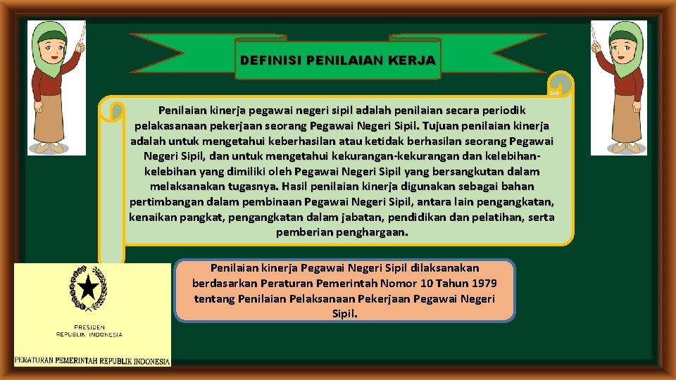 DEFINISI PENILAIAN KERJA Penilaian kinerja pegawai negeri sipil adalah penilaian secara periodik pelakasanaan pekerjaan