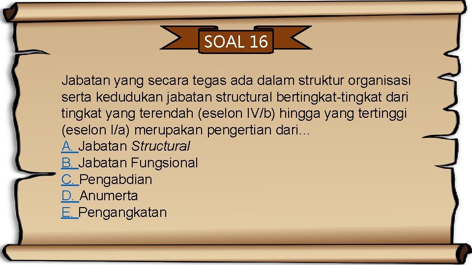 SOAL 16 Jabatan yang secara tegas ada dalam struktur organisasi serta kedudukan jabatan structural