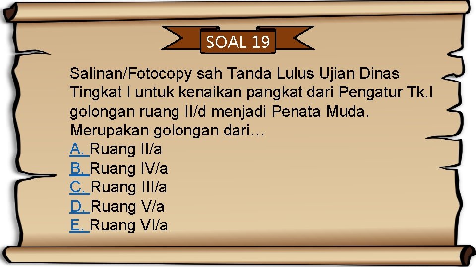 SOAL 19 Salinan/Fotocopy sah Tanda Lulus Ujian Dinas Tingkat I untuk kenaikan pangkat dari