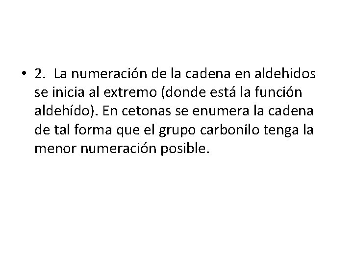  • 2. La numeración de la cadena en aldehidos se inicia al extremo