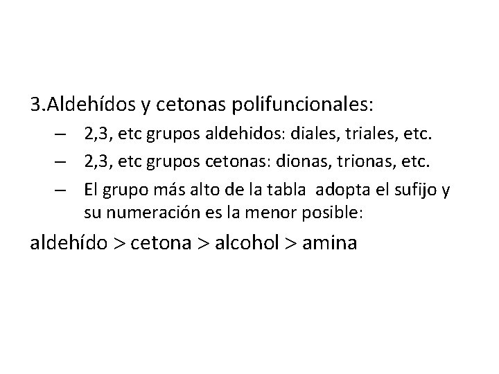 3. Aldehídos y cetonas polifuncionales: – 2, 3, etc grupos aldehidos: diales, triales, etc.