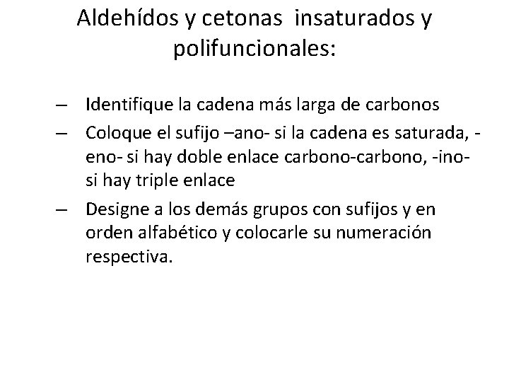 Aldehídos y cetonas insaturados y polifuncionales: – Identifique la cadena más larga de carbonos