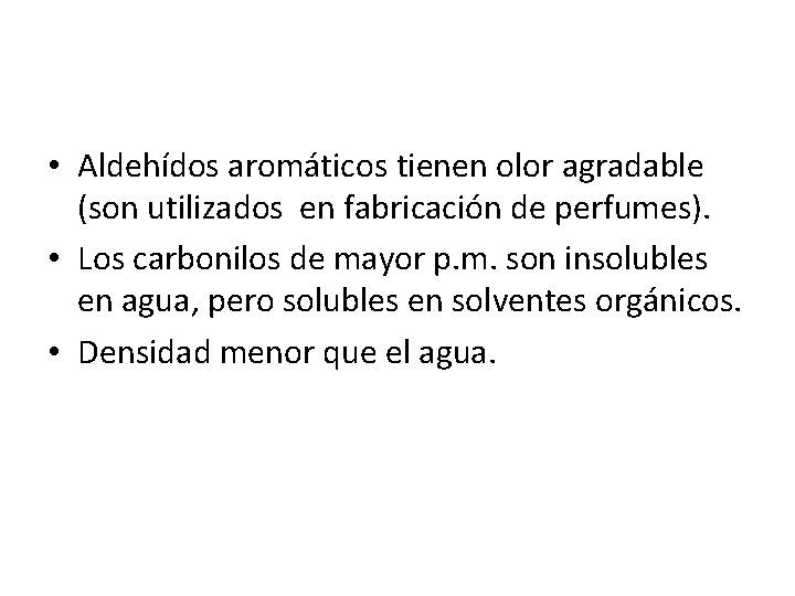  • Aldehídos aromáticos tienen olor agradable (son utilizados en fabricación de perfumes). •