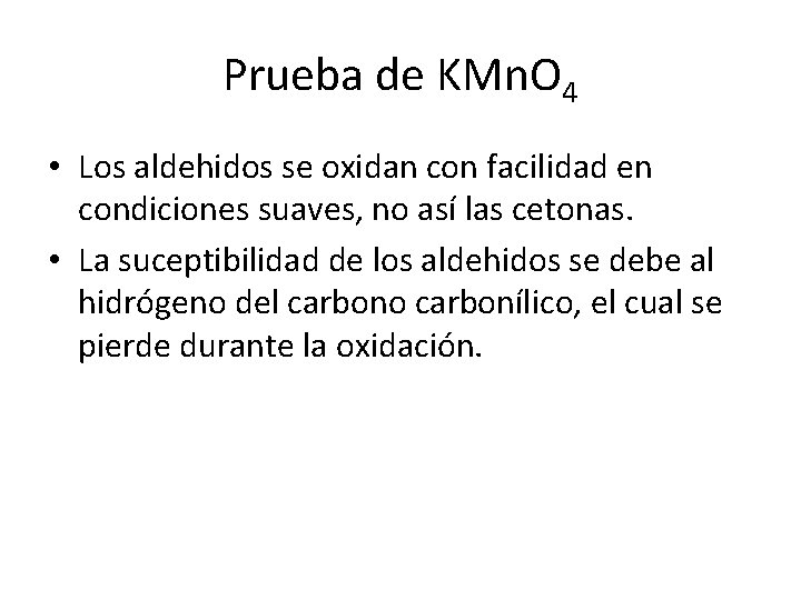 Prueba de KMn. O 4 • Los aldehidos se oxidan con facilidad en condiciones