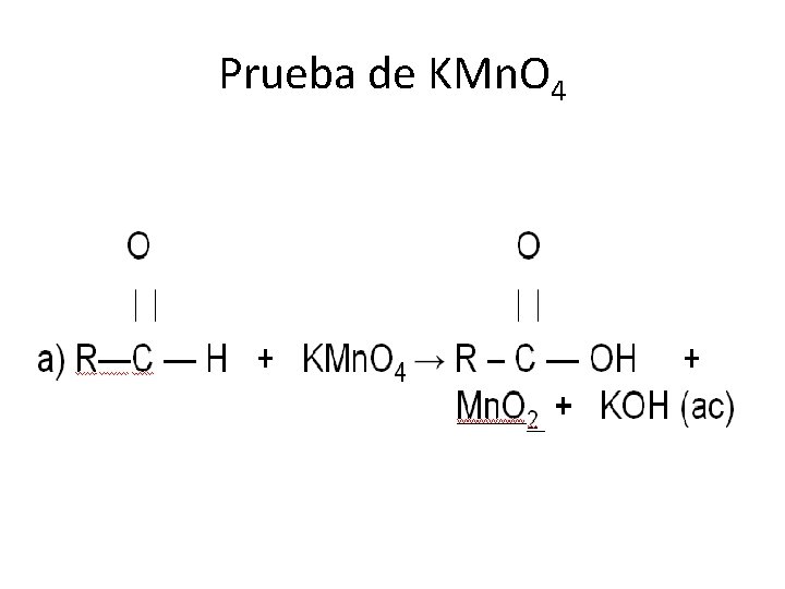 Prueba de KMn. O 4 O O a) R—C — H + KMn. O
