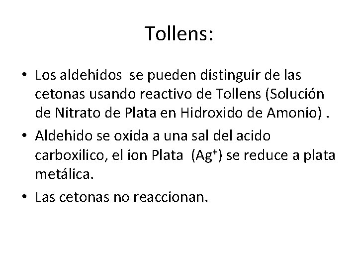 Tollens: • Los aldehidos se pueden distinguir de las cetonas usando reactivo de Tollens