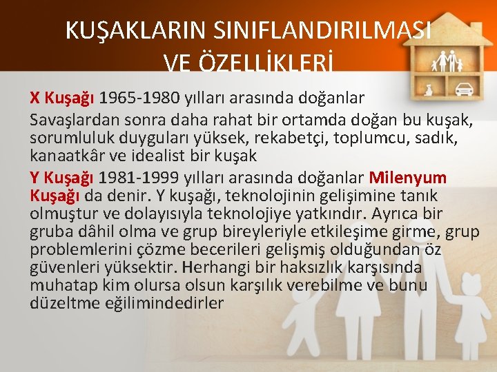 KUŞAKLARIN SINIFLANDIRILMASI VE ÖZELLİKLERİ X Kuşağı 1965 -1980 yılları arasında doğanlar Savaşlardan sonra daha